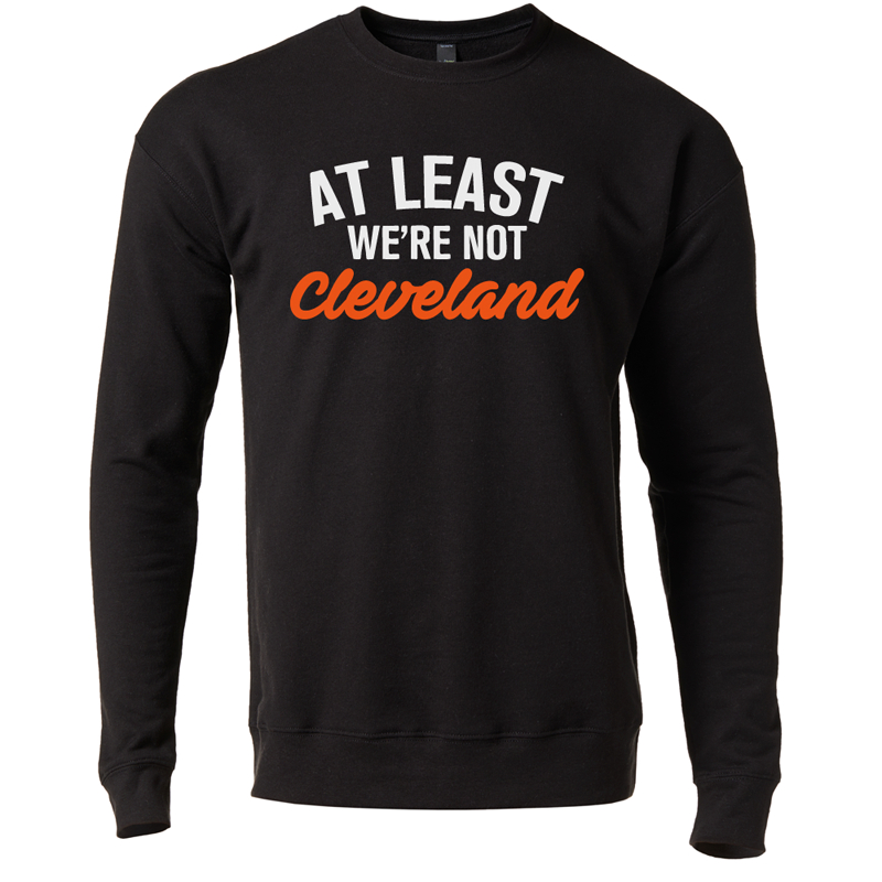 At Least We're Not Cleveland crewneck sweatshirt - 513shirts.com / Cincinnati Shirts