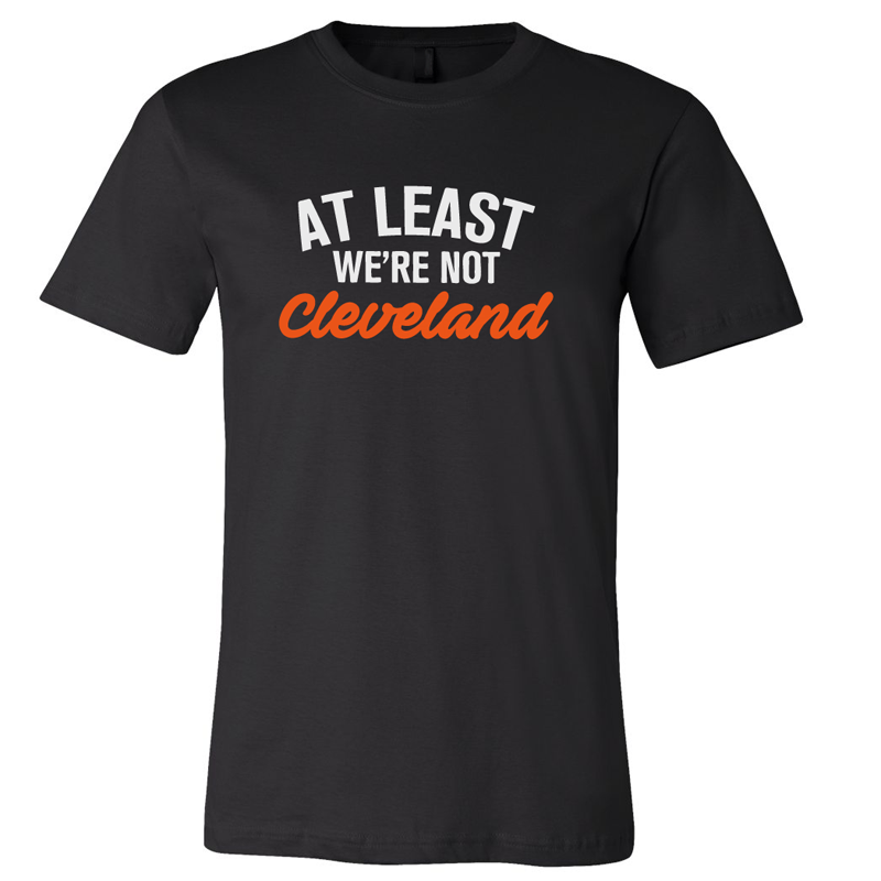 At Least We're Not Cleveland tee - 513shirts.com / Cincinnati Shirts